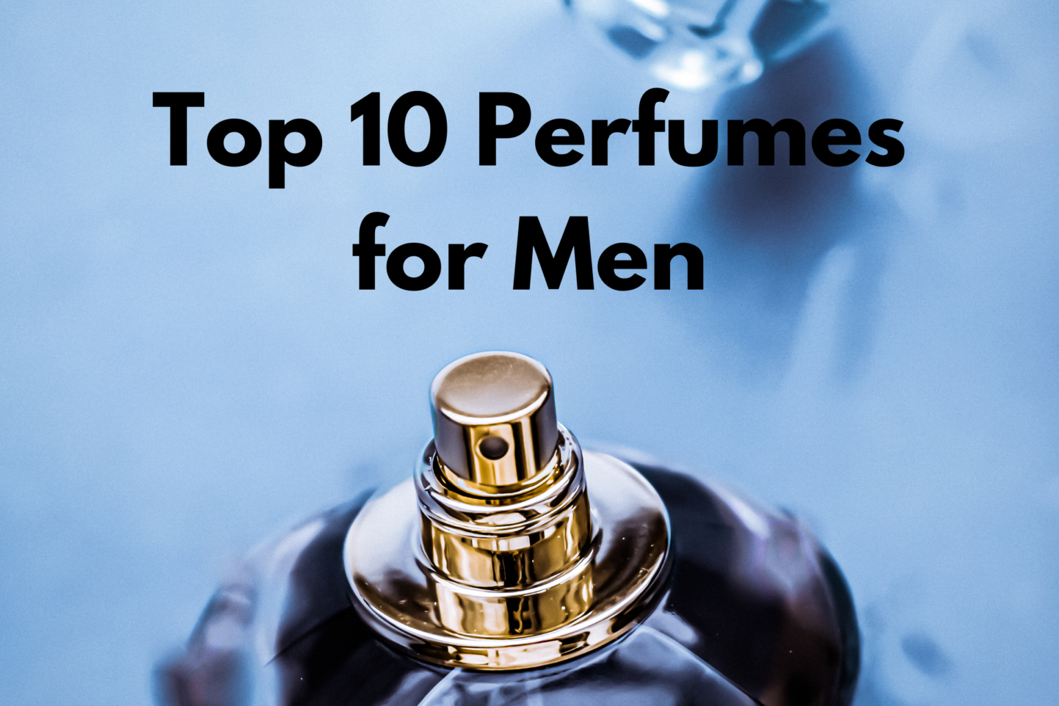Top 10 Best Perfumes For Men in 2025